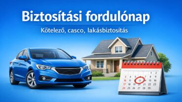 Biztosítási fordulónap – Kötelező, casco, lakásbiztosítás
